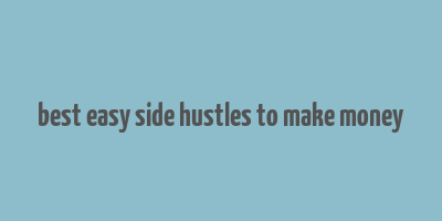 best easy side hustles to make money