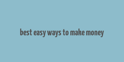 best easy ways to make money