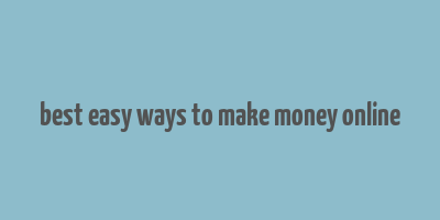 best easy ways to make money online