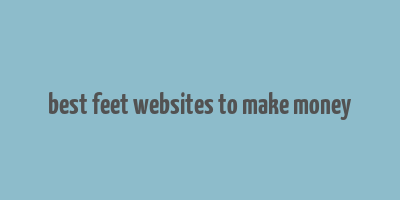 best feet websites to make money