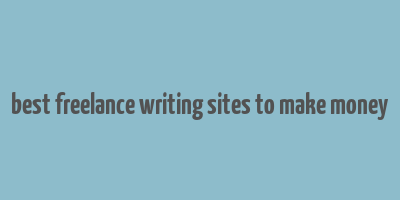 best freelance writing sites to make money