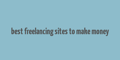 best freelancing sites to make money