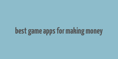 best game apps for making money