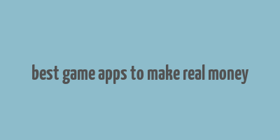 best game apps to make real money