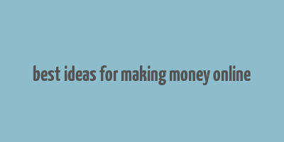 best ideas for making money online