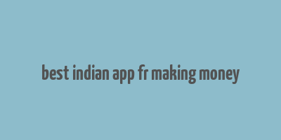 best indian app fr making money