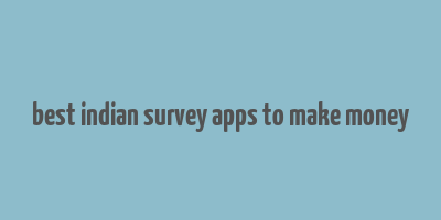 best indian survey apps to make money