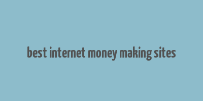 best internet money making sites