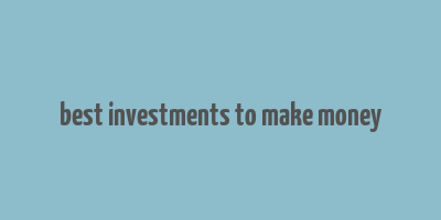 best investments to make money