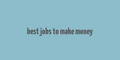 best jobs to make money