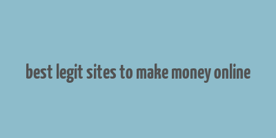 best legit sites to make money online