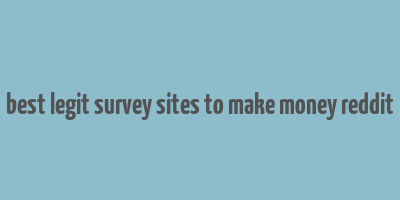 best legit survey sites to make money reddit