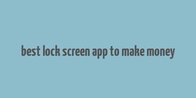 best lock screen app to make money