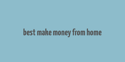 best make money from home