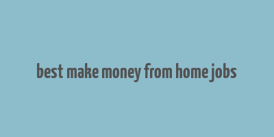 best make money from home jobs