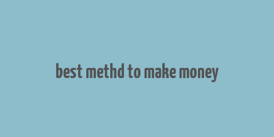 best methd to make money