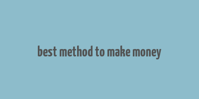 best method to make money