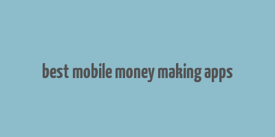 best mobile money making apps