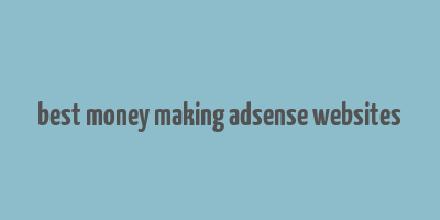 best money making adsense websites