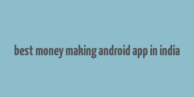 best money making android app in india