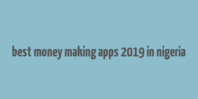 best money making apps 2019 in nigeria