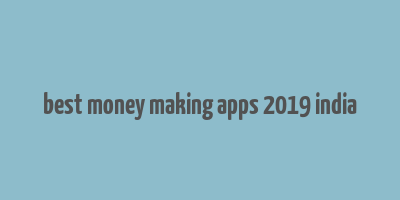 best money making apps 2019 india