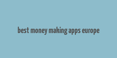 best money making apps europe