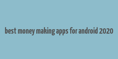 best money making apps for android 2020