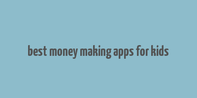 best money making apps for kids