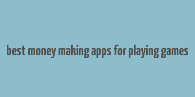 best money making apps for playing games