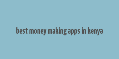 best money making apps in kenya