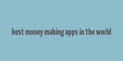 best money making apps in the world