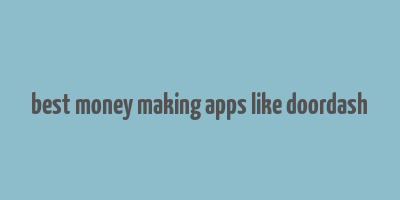 best money making apps like doordash