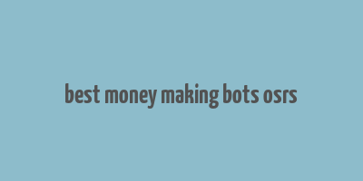 best money making bots osrs