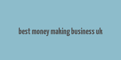 best money making business uk