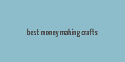 best money making crafts