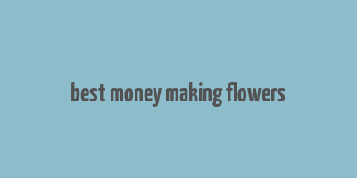 best money making flowers