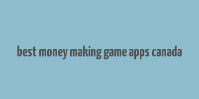 best money making game apps canada