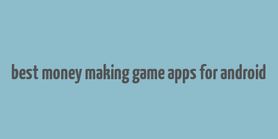 best money making game apps for android