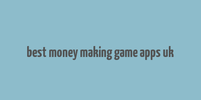 best money making game apps uk