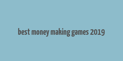 best money making games 2019