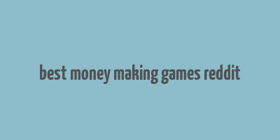 best money making games reddit