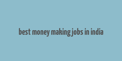 best money making jobs in india