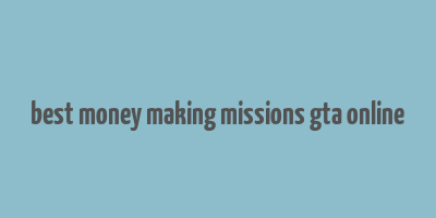 best money making missions gta online