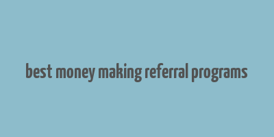 best money making referral programs