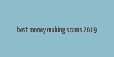 best money making scams 2019