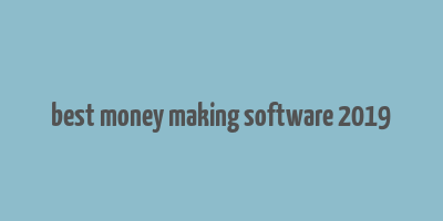 best money making software 2019