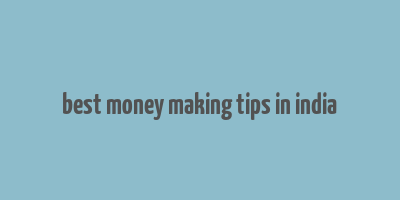 best money making tips in india