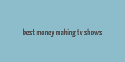 best money making tv shows