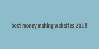 best money making websites 2018